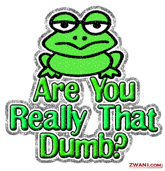 reallydumb.gif
